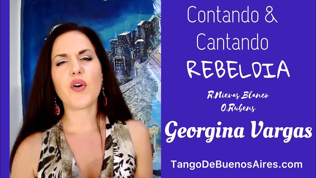 Contando & Cantando el TANGO “Rebeldia” Georgina Vargas  Talking&Singing about a Tango
