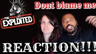 The Exploited - Don&#39;t Blame Me Reaction!!