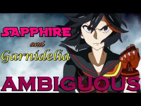 Ambiguous: Sapphire & Garnidelia Duo - Kill La Kill [AMV]