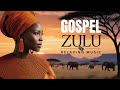 Powerful Zulu Gospel Worship 2025 Uplifting African Praise Worship Songs For The Soul