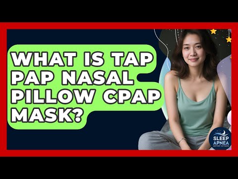 What Is Tap Pap Nasal Pillow CPAP Mask? - Sleep Apnea Support Network