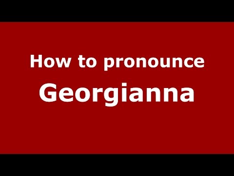How to pronounce Georgianna