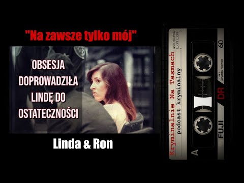 "Na zawsze tylko mój" - Linda i Ron | podcast kryminalny | Kryminalnie Na Taśmach