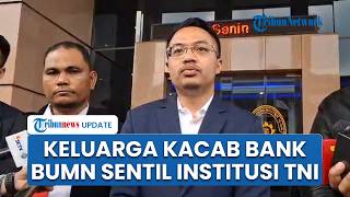 Keluarga Kacab Bank BUMN Minta 3 Oknum TNI Dituntut Hukuman Mati, Pengacara: Korban Dirugikan