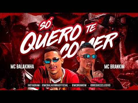 MC BALAKINHA Feat. MC BRANKIM - SÓ QUERO TE COMER