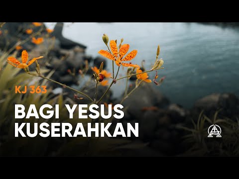 KJ 363 Bagi Yesus Kuserahkan
