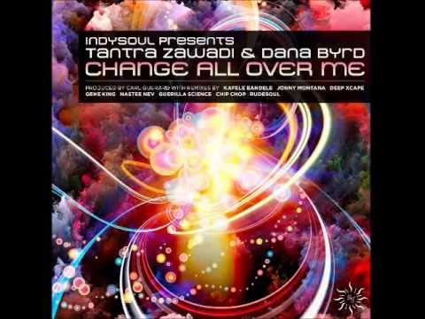 IndySoul Presents "Change All Over Me" (Original Mix) Featuring Dana Byrd and Tantra-zawadi
