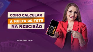 COMO CALCULAR A MULTA DE FGTS NA RESCISÃO? | COISAS DE RH