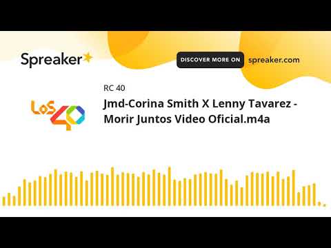 Jmd-Corina Smith X Lenny Tavarez - Morir Juntos Video Oficial.m4a
