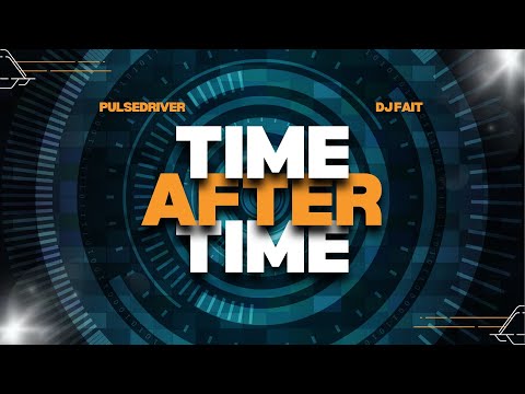 Pulsedriver & DJ Fait - Time After Time