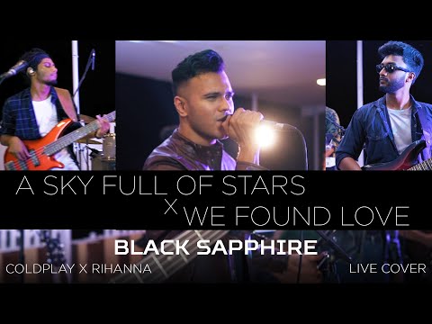 Black Sapphire - A Sky Full of Stars x We Found Love | Mashup | Coldplay | Rihanna | Live Cover