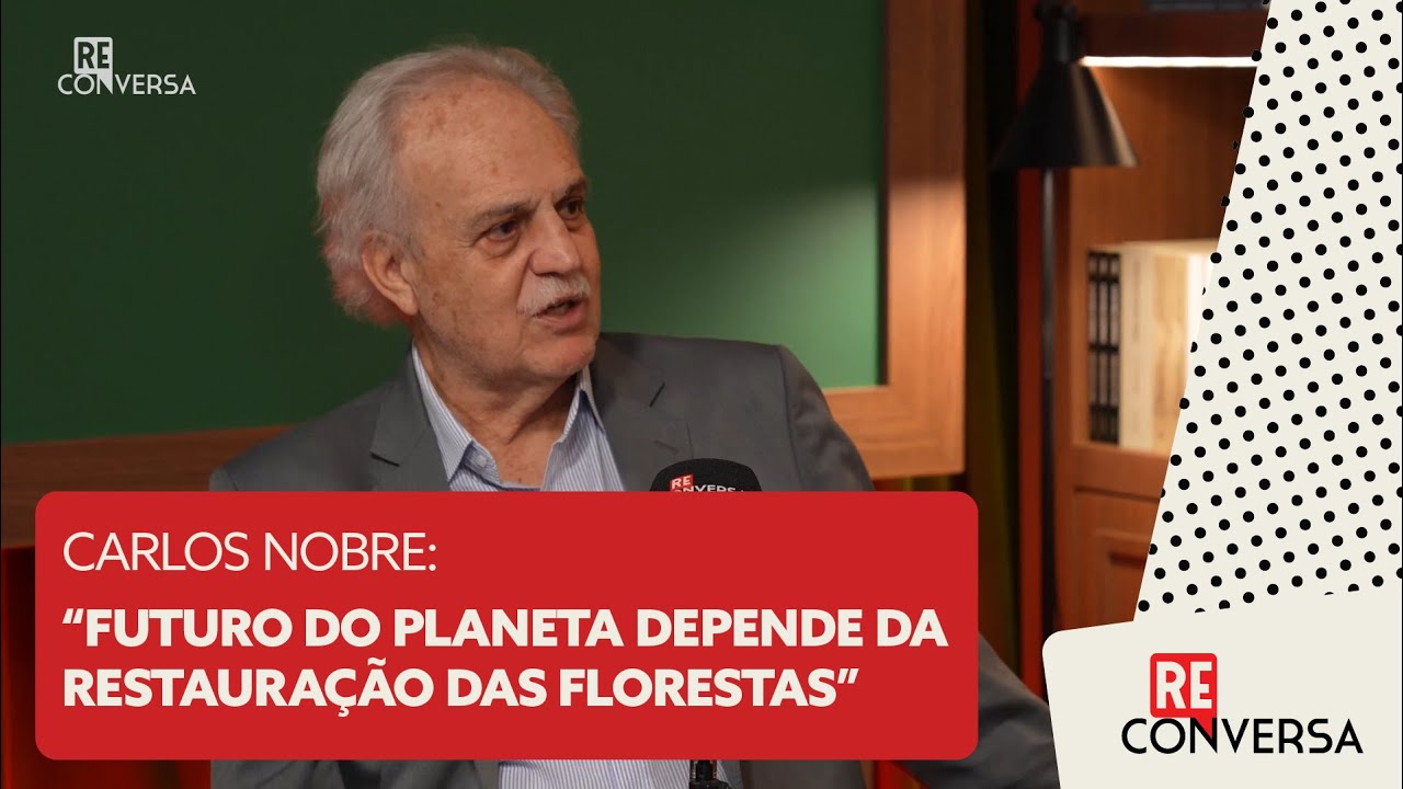 Carlos Nobre: "Futuro do planeta depende da restauração das florestas"