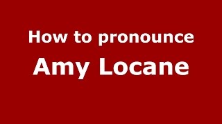 How to pronounce Amy Locane
