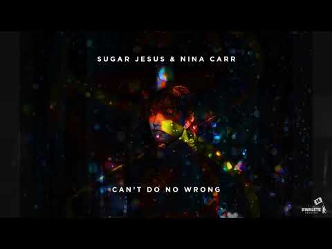 Sugar Jesus & Nina Carr - Can't Do No Wrong [KWALETE]