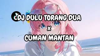 Download lagu DJ DULU TORANG DUA x CUMAN MANTAN mp3