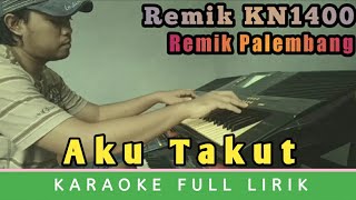Download lagu Karaoke Aku takut Full lirik versi Remik KN1400 mp3 Download lagu Karaoke Aku takut Full lirik versi Remik KN1400 mp3