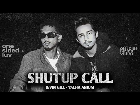 Shutup Call - Jevin Gill, Talha Anjum (Lyrics Video)