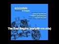 Eccodek - The End Begins earlyW~rm mix Medium