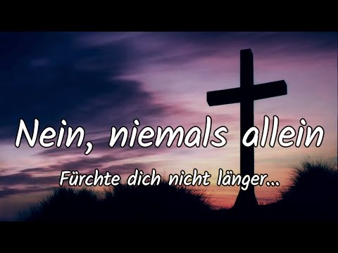 Nein, niemals allein (Fürchte dich nicht länger) - Chorlied