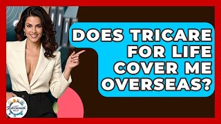Does Tricare For Life Cover Me Overseas - Get Retirement Help