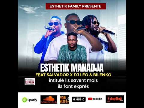 ESTHETIK MANADJA FT SALVADOR CHOUCHOU x DJ LÉO x BILENKO - INTITULÉ ILS SAVENT MAIS ILS FONT EXPRÈS