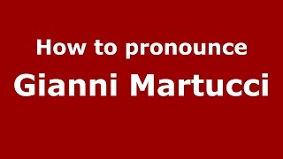 How to pronounce Gianni Martucci