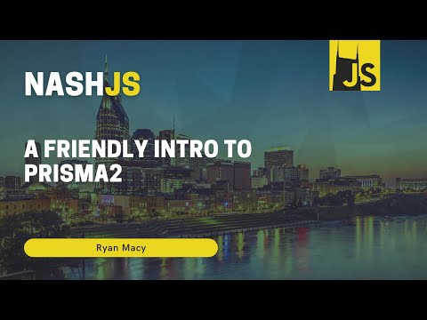 NashJS - September 2021 - A friendly intro to Prisma 2 with Ryan Macy