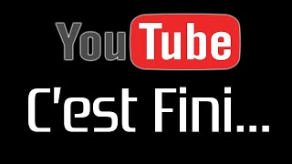 Youtube C'est Fini...
