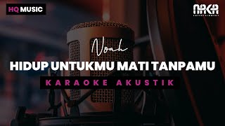 Download lagu HIDUP UNTUKMU MATI TANPAMU - NOAH KARAOKE AKUSTIK mp3
