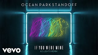 Ocean Park Standoff - If You Were Mine (KC Lights Remix/Audio Only)