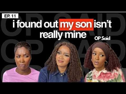 I’m Giving Up My Son After Discovering He’s Not Mine | EP 11 || OP Said Podcast
