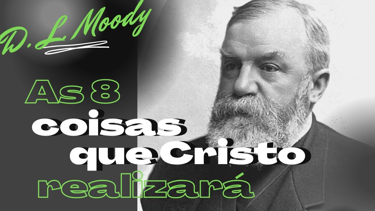 As 8 coisas que Cristo realizará - D. L. Moody (Sermão em Áudio)