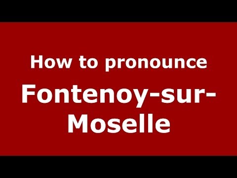 How to pronounce Fontenoy-sur-Moselle (French/France) - PronounceNames.com