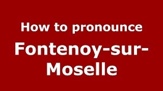 How to pronounce Fontenoy-Sur-Moselle