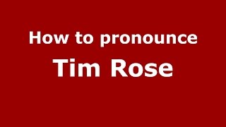 How to pronounce Tim Rose