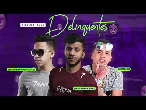 MC MENOR, MC PEDRINHO DO RECIFE E MC DANINHO - DELINQUENTES - MÚSICA NOVA
