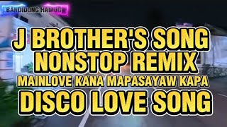 Download lagu J BROTHER'S SONG NONSTOP REMIX DISCO LOVE SONG @BandidongHamog  mp3
