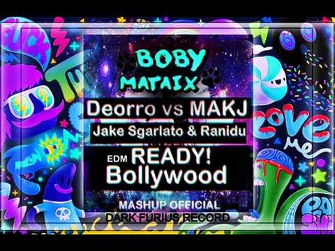 Deorro vs MAKJ - Jake Sgarlato & Ranidu - READY!Bollywood [MASHUP OFFICIAL][BOBYMATAIX]