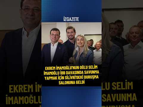 Selim İmamoğlu, İBB davasında savunma yapmak için Silivri'deki duruşma salonuna geldi #ibbdavası