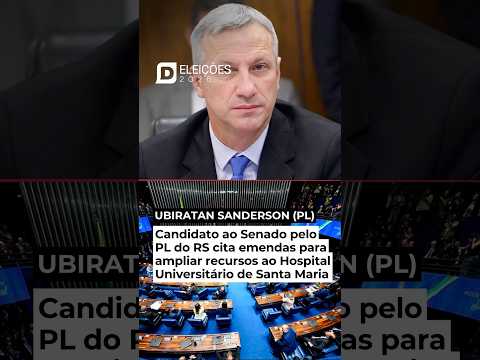 CANDIDATO AO SENADO PELO PL DO RS CITA EMENDAS PARA AMPLIAR RECURSOS AO HUSM