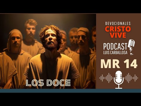 MARCOS  3:13- 18 por Ps. Luis Carballosa