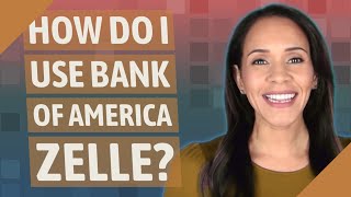 How do I use Bank of America Zelle?