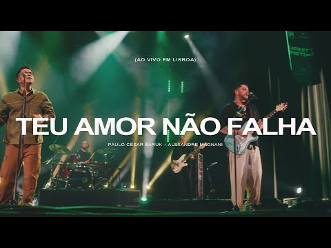 Paulo Cesar Baruk, Alexandre Magnani - Teu Amor Não Falha (Ao Vivo em Lisboa)