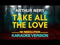 TAKE ALL THE LOVE - Arthur Nery (KARAOKE Version)