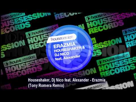 Houseshaker, Dj Nico feat. Alexander - Erazmia (Tony Romera Remix)