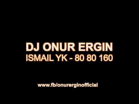 DJ Onur Ergin ft.Ismail YK - 80 80 160(Remix)