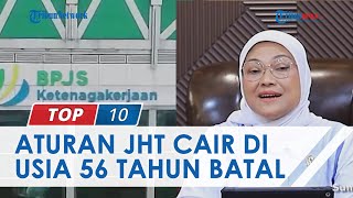 Aturan JHT Cair di Usia 56 Tahun Dibatalkan, Menaker Sebut akan Kembali ke Permenaker Lama