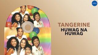 Tangerine - Huwag Na Huwag (Official Audio)