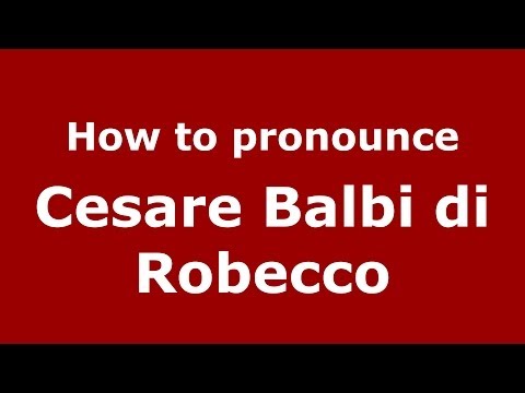 How to pronounce Cesare Balbi di Robecco (Italian/Italy) - PronounceNames.com