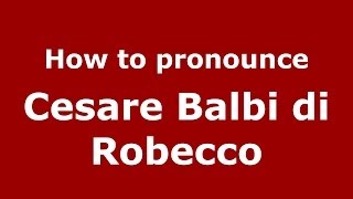 How to pronounce Cesare Balbi Di Robecco